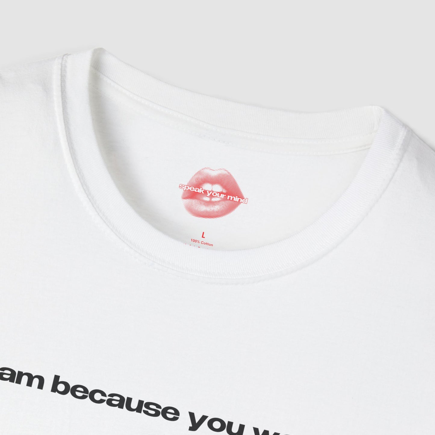 "I Am Because You Were." | Text Only | T-Shirt