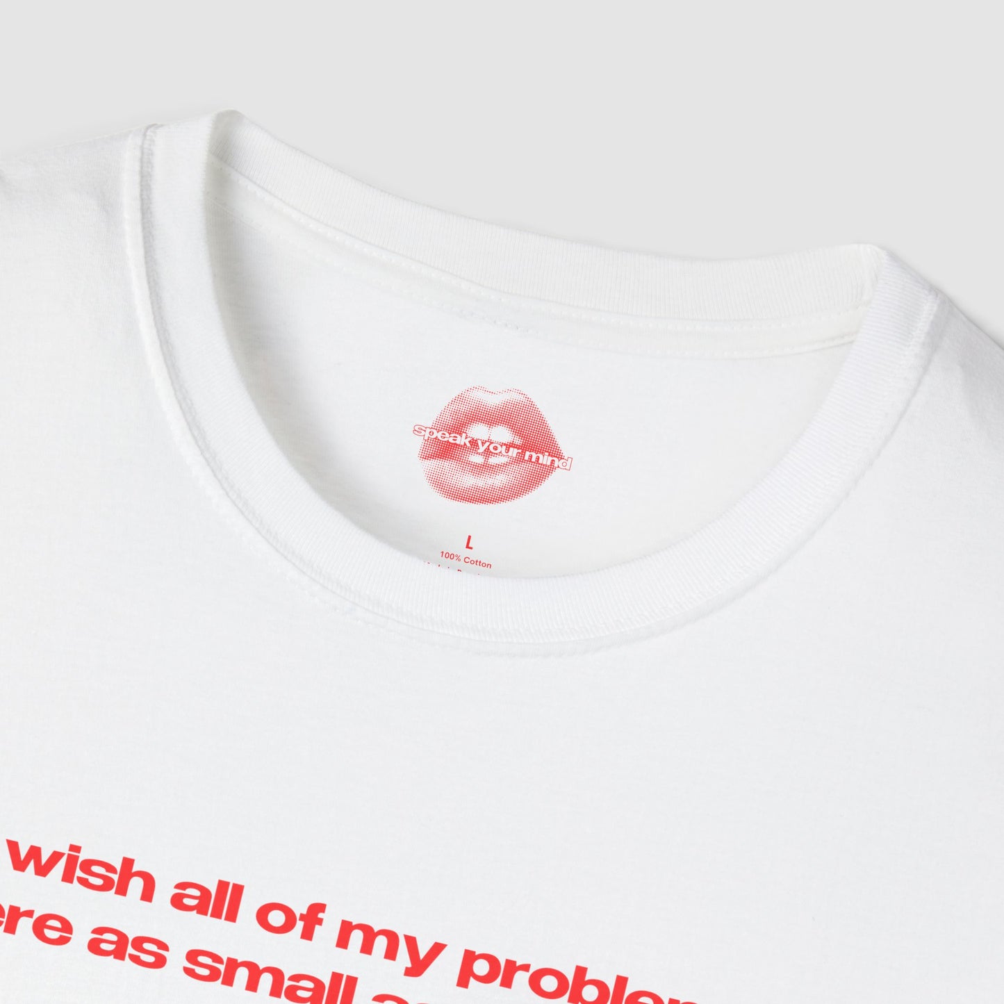 "I Wish All Of My Problems Were As Small As My Boobs." | Text Only | T-Shirt