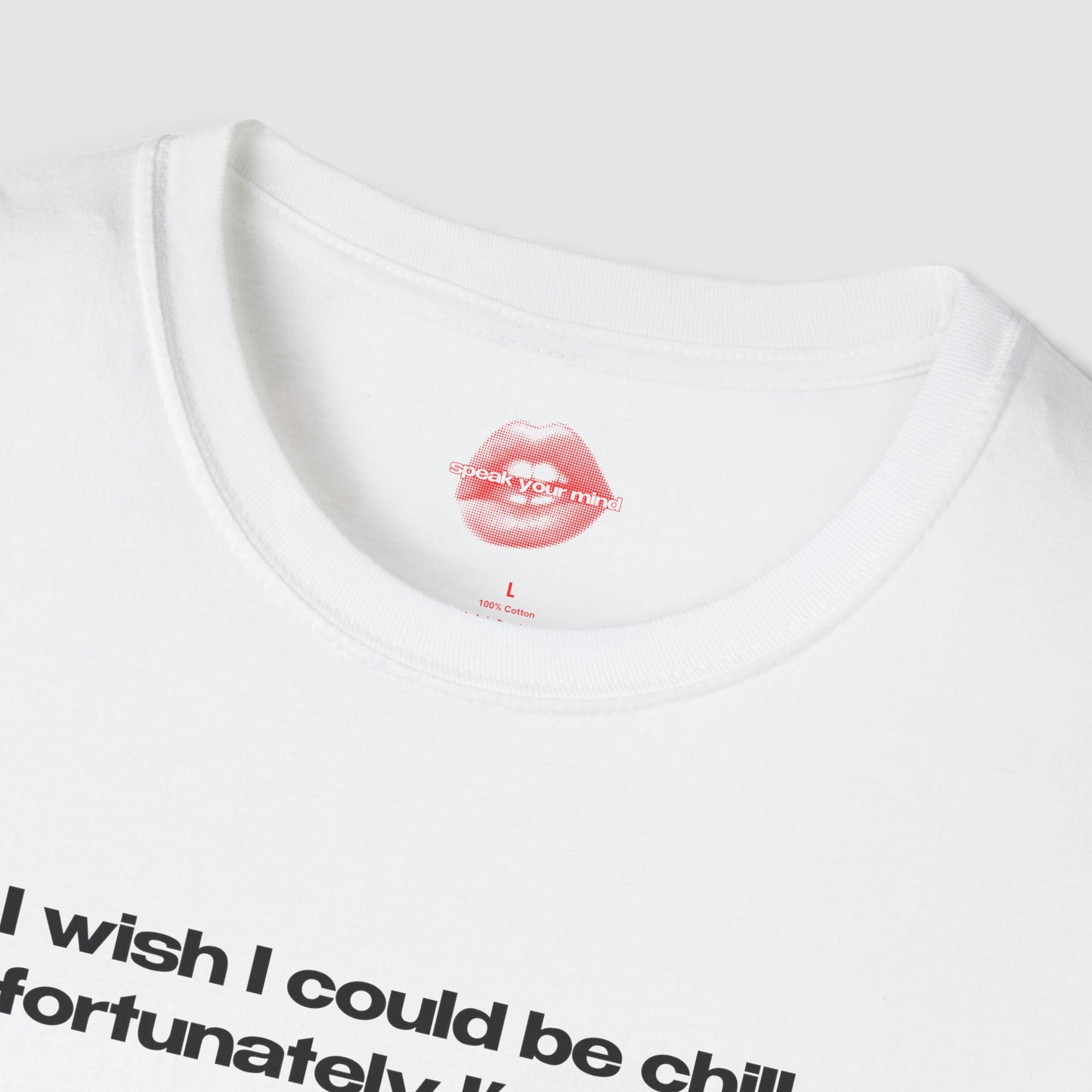 "I Wish I Could Be Chill, Unfortunately I'm Insane." | Text Only | T-Shirt
