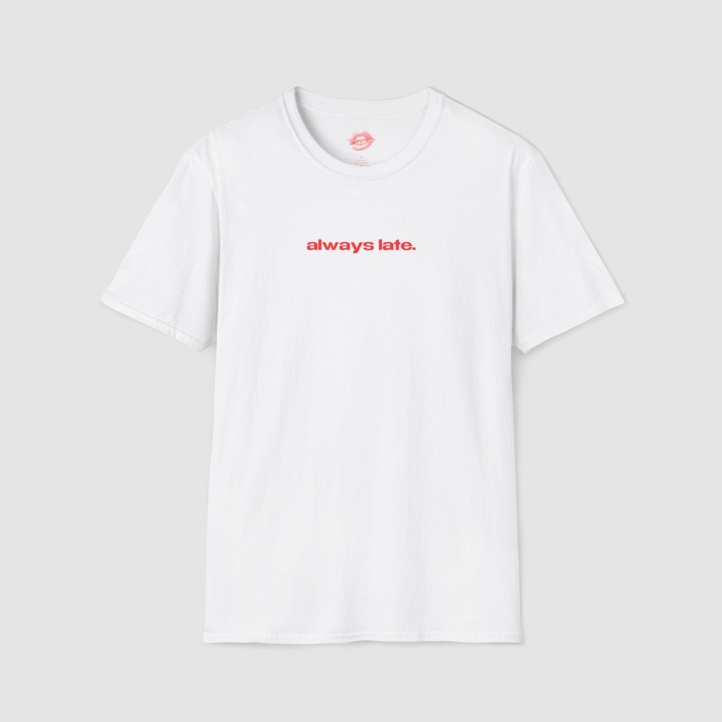 "Always Late." | Text Only | T-Shirt