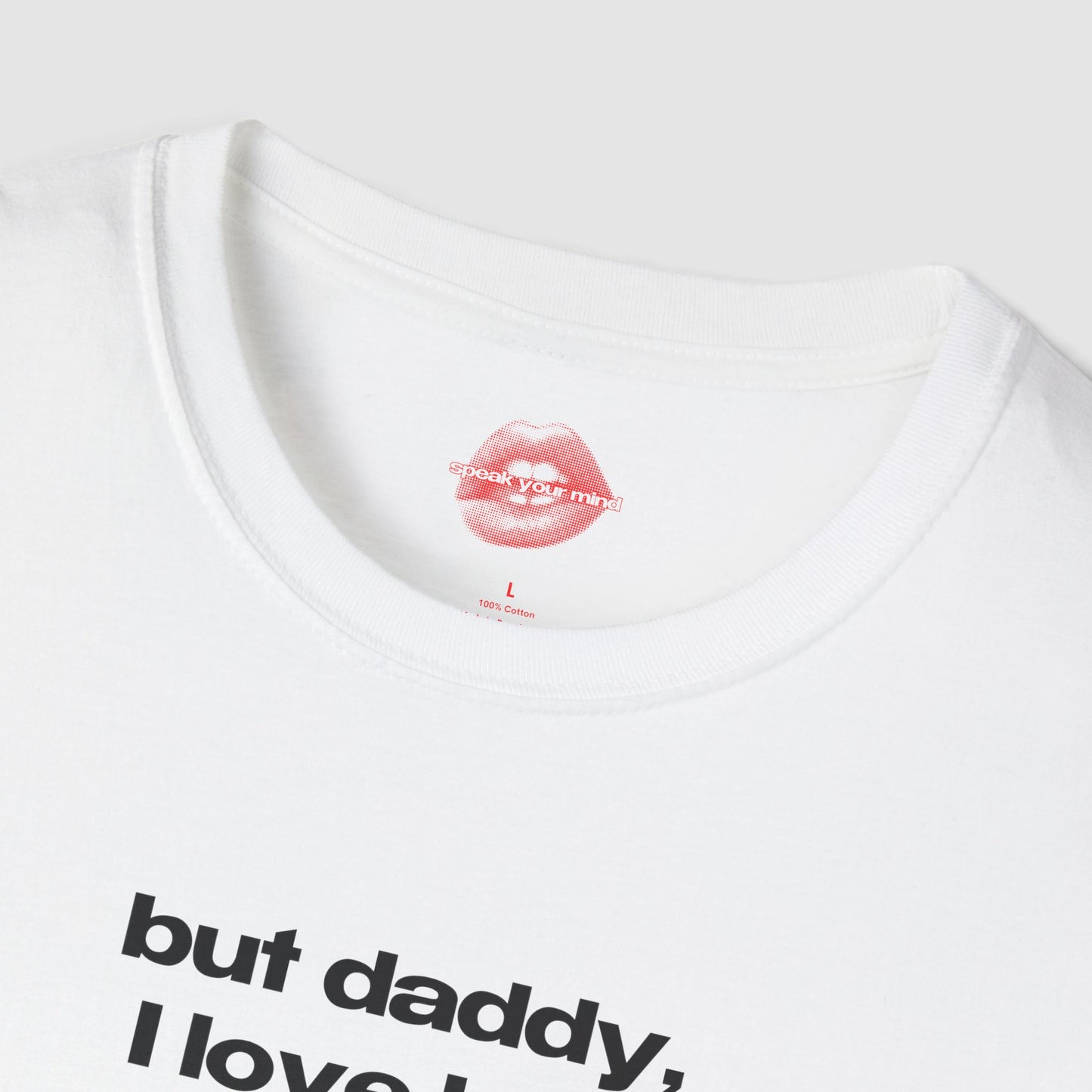 "But Daddy, I Love Her." | Text Only | T-Shirt