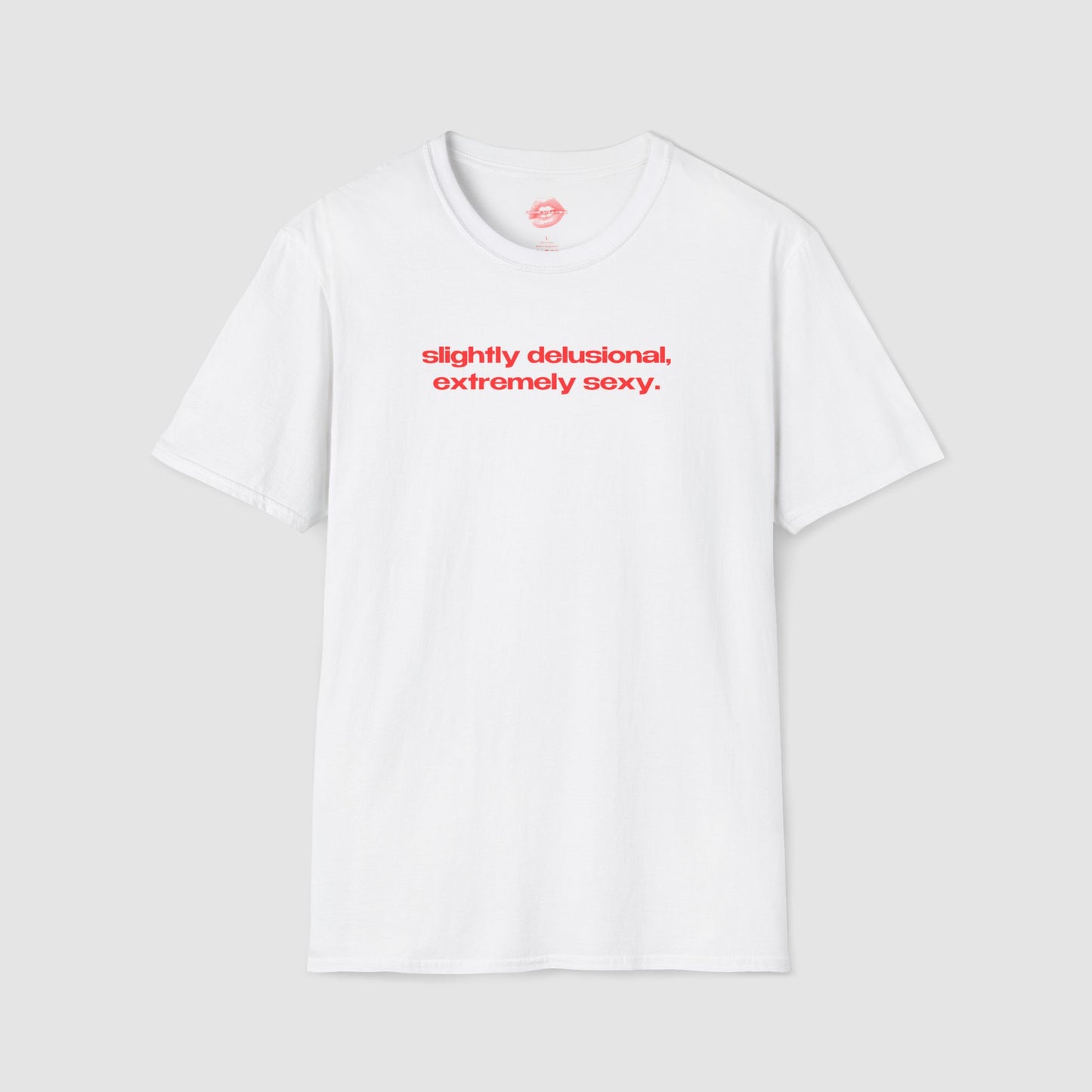 "Slightly Delusional, Extremely Sexy." | Text Only | T-Shirt