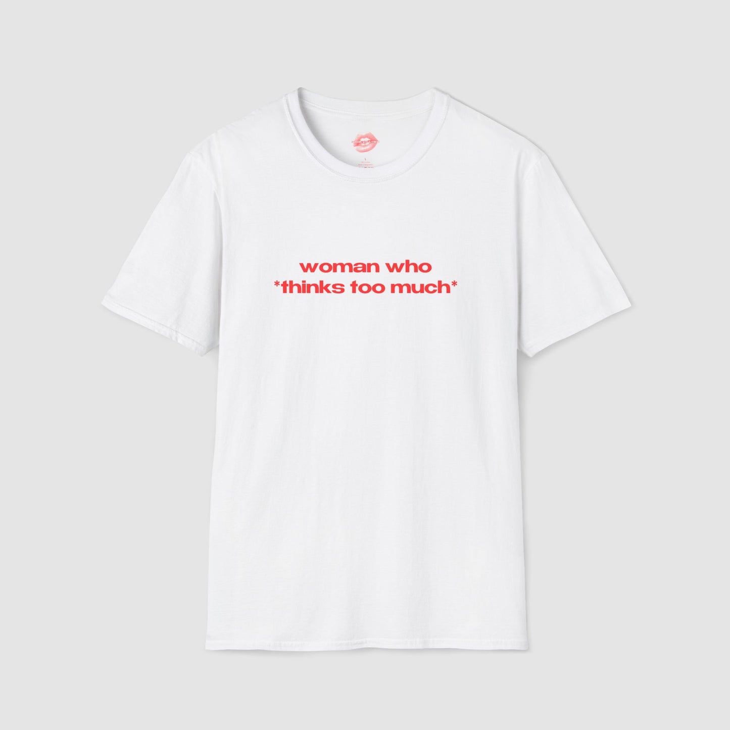 "Woman Who *Thinks Too Much*" | Text Only | T-Shirt