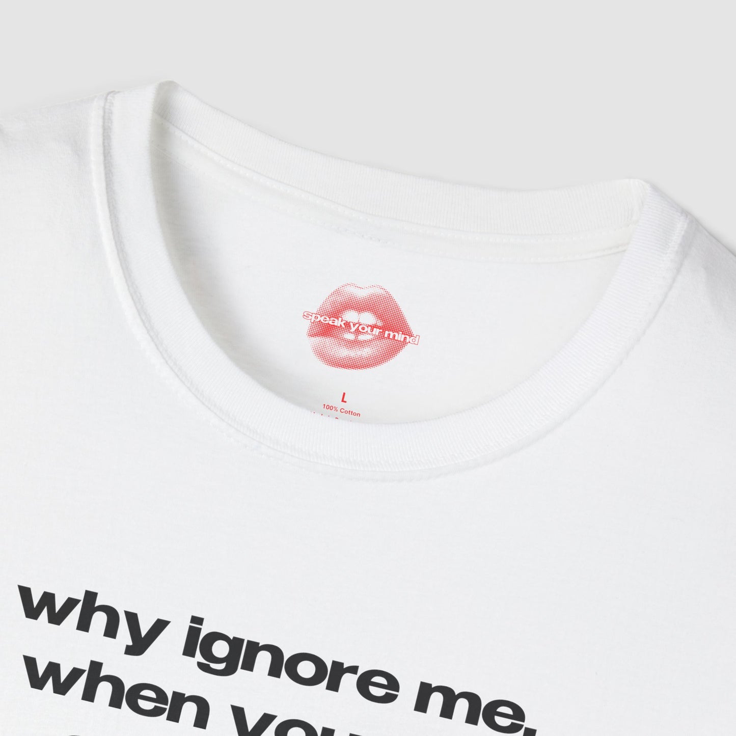 "Why Ignore Me, When You Can Adore Me?" | Text Only | T-Shirt