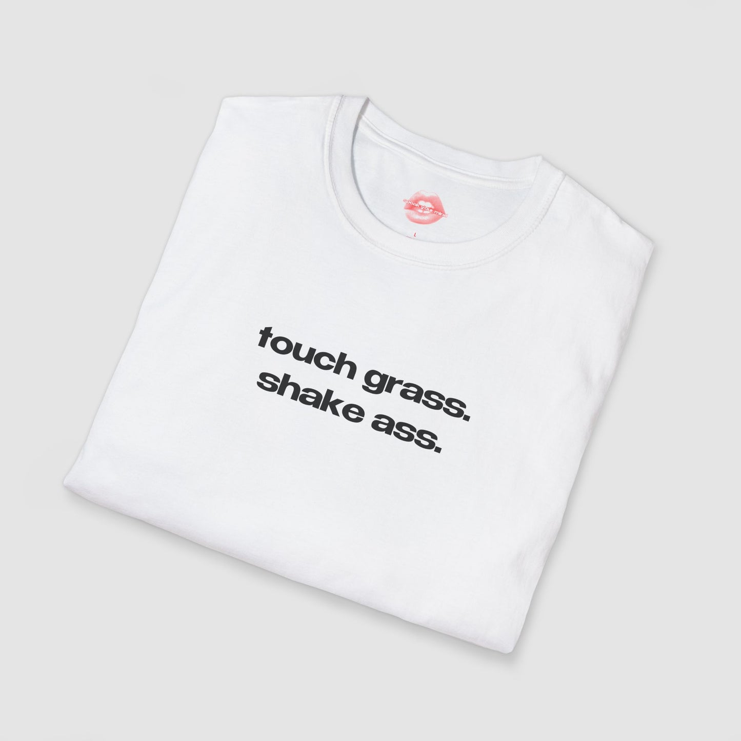 "Touch Grass. Shake Ass." | Text Only | T-Shirt