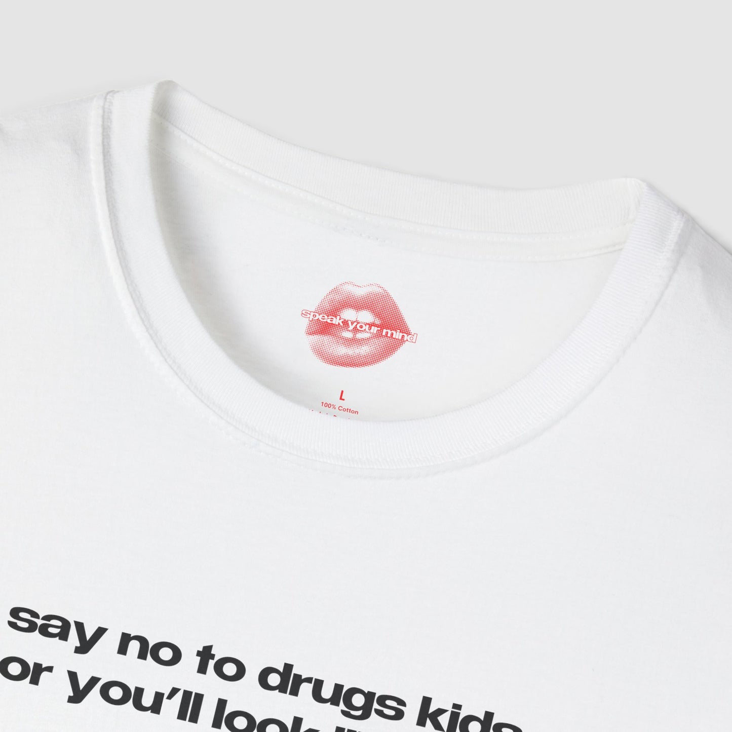 "Say No To Drugs Kids Or You'll Look Like Me." | Text Only | T-Shirt