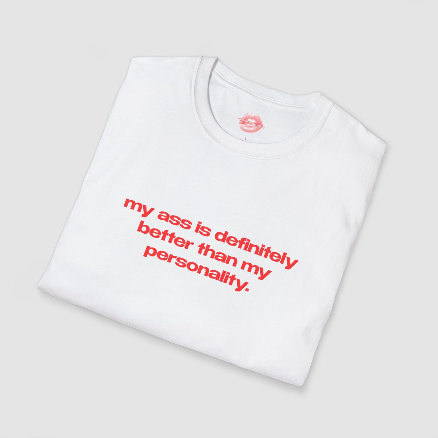 "My Ass Is Definitely Better Than My Personality." | Text Only | T-Shirt