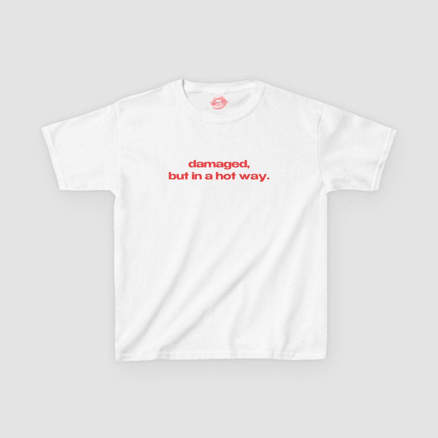 "Damaged, But In A Hot Way." | Text Only | Baby Tee