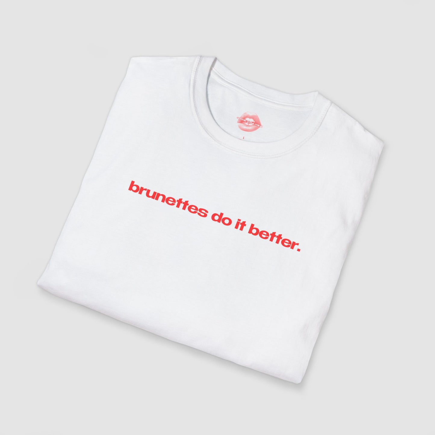 "Brunettes Do It Better." | Text Only | T-Shirt