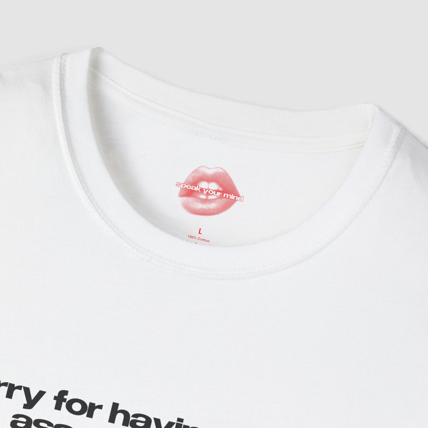 "Sorry For Having A Great Ass And Correct Opinions” | Text Only | T-Shirt