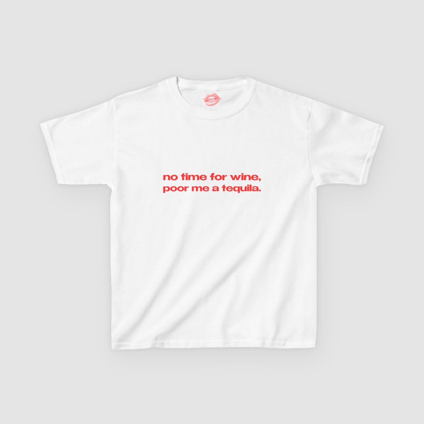 "No Time For Wine, Poor Me A Tequila." | Text Only | Baby Tee