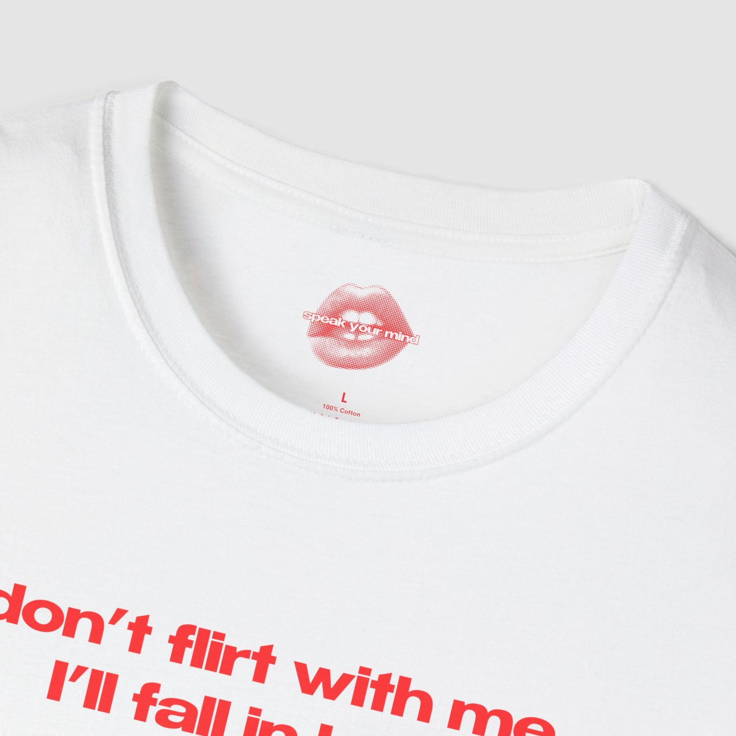 "Don't Flirt With Me, I'll Fall In Love." | Text Only | T-Shirt