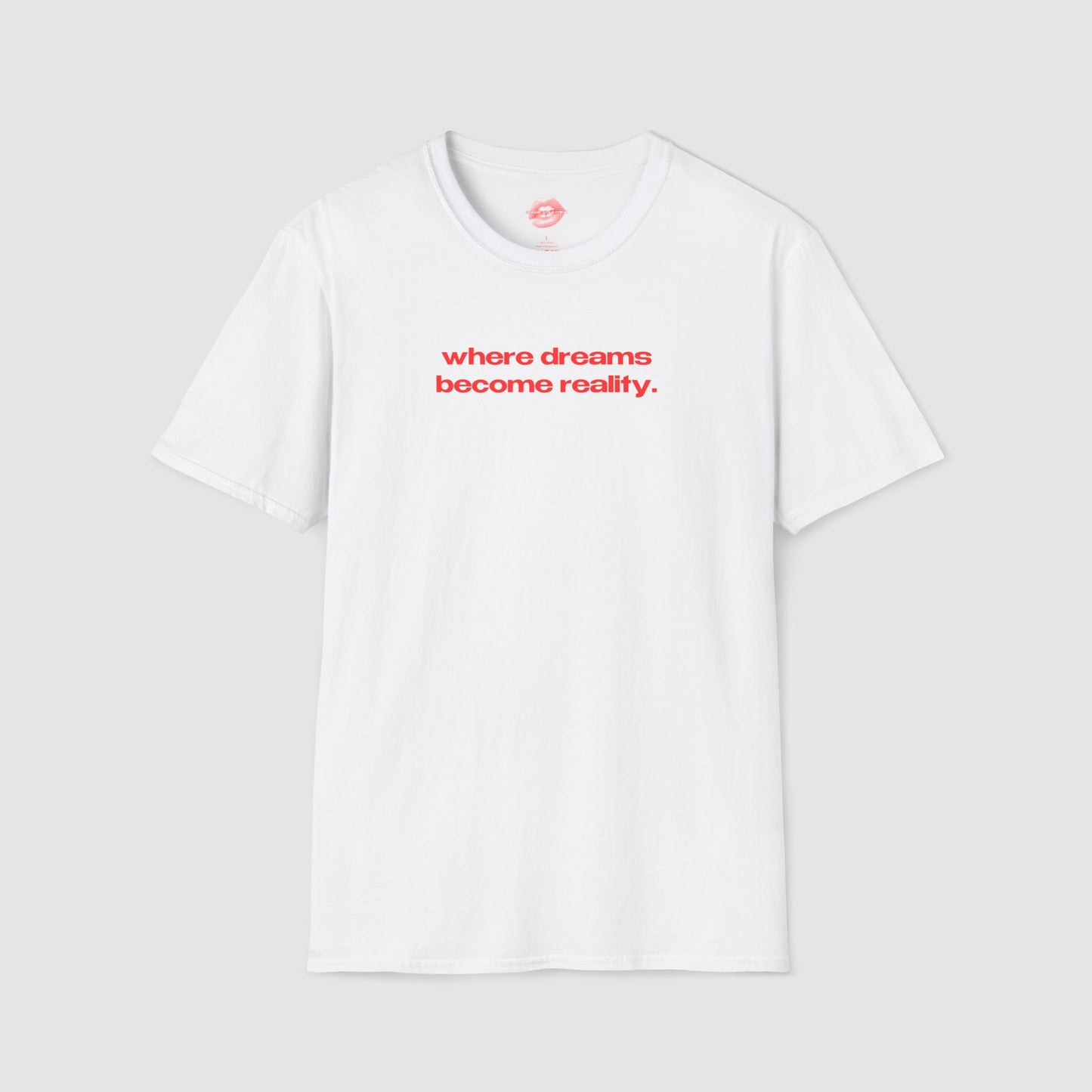 "Where Dreams Become Reality." | Text Only | T-Shirt