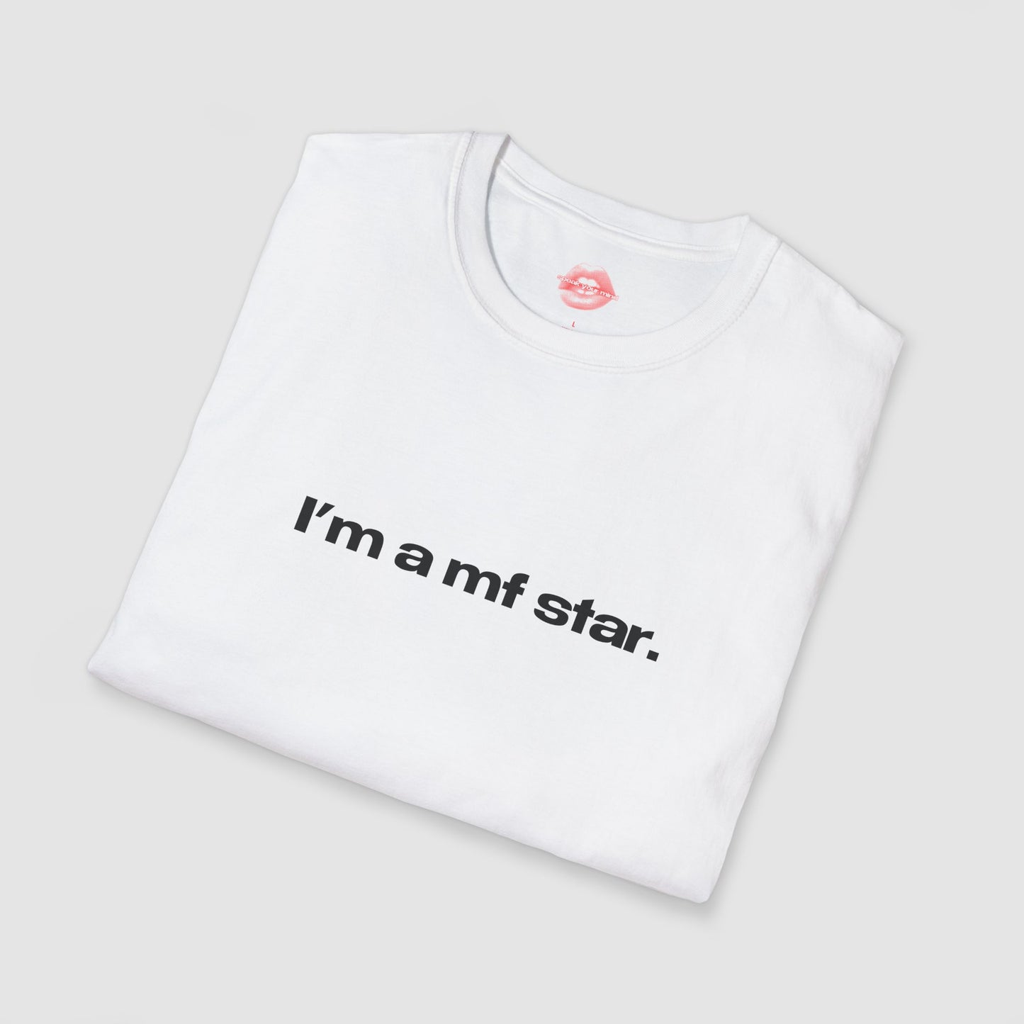"I'm A Mf Star." | Text Only | T-Shirt