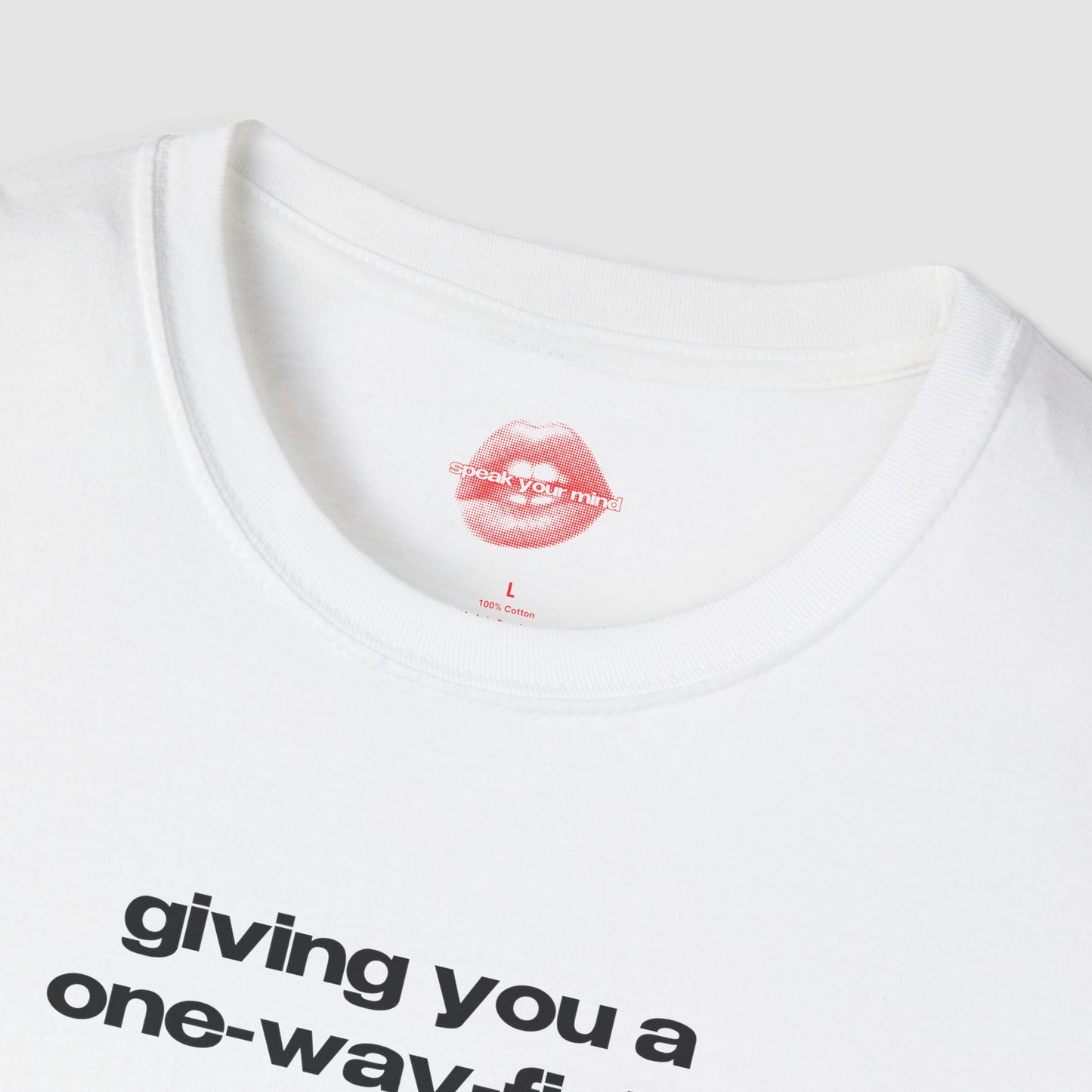 "Giving You A One-Way-Fight." | Text Only | T-Shirt