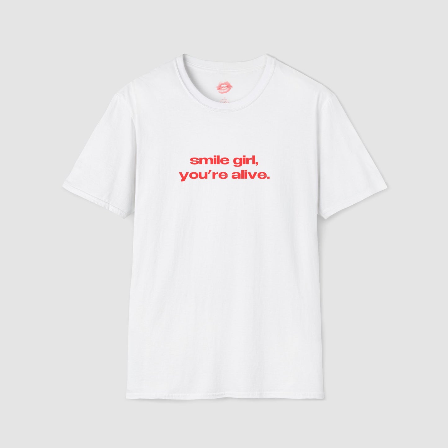 "Smile Girl, You're Alive." | Text Only | T-Shirt
