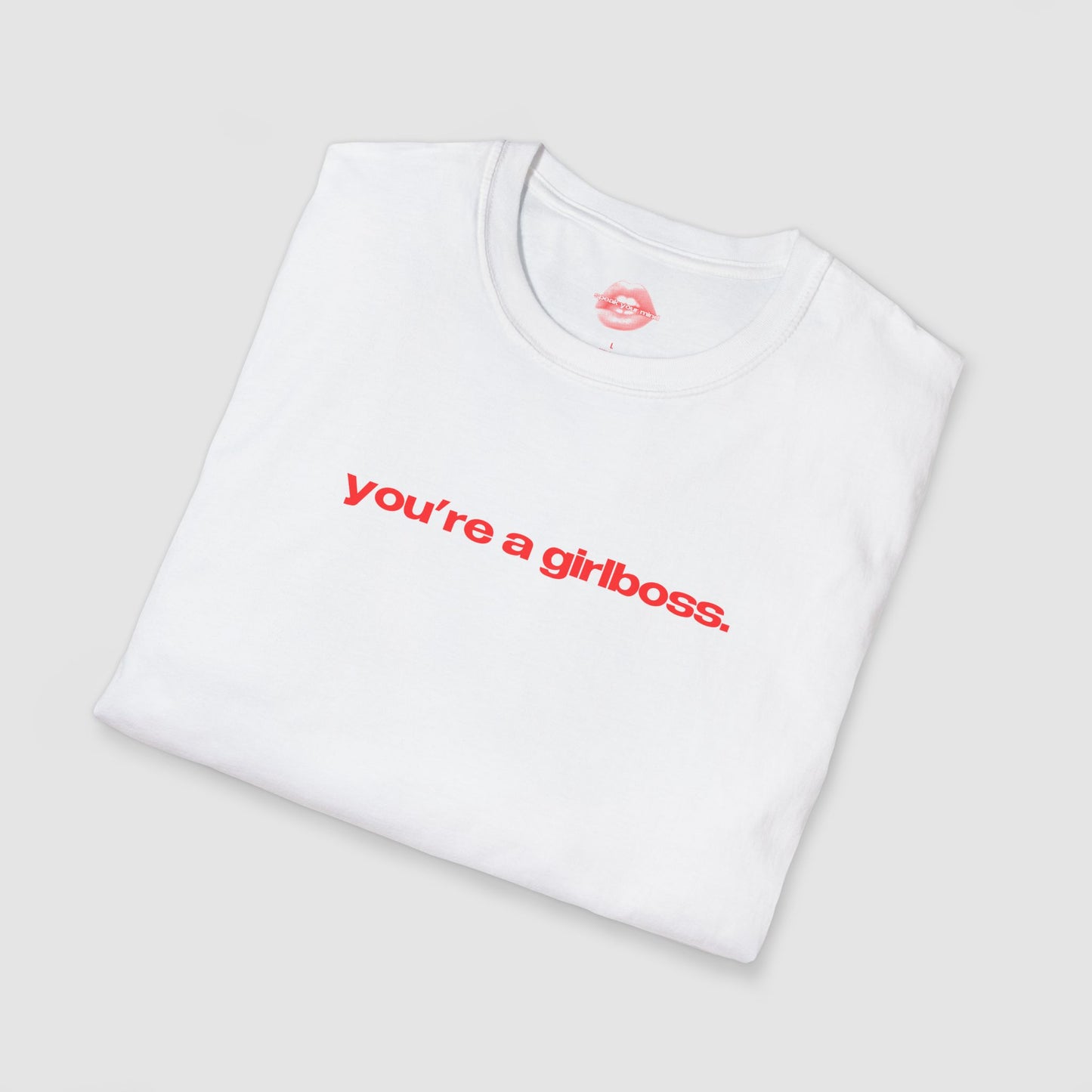 "You're A Girlboss." | Text Only | T-Shirt