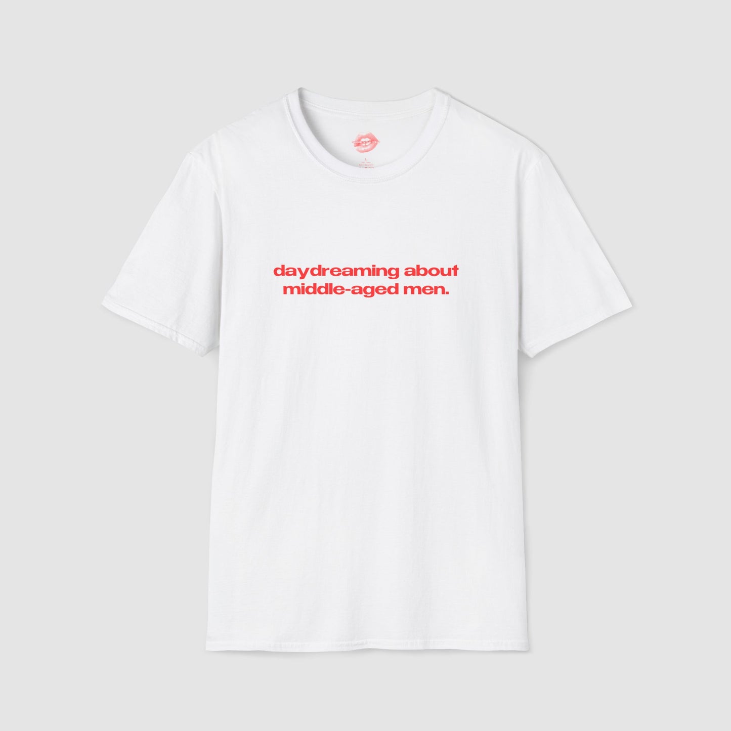 "Daydreaming About Middle-Aged Men." | Text Only | T-Shirt