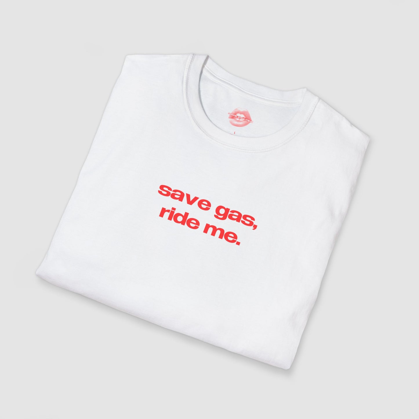 "Save Gas, Ride Me." | Text Only | T-Shirt