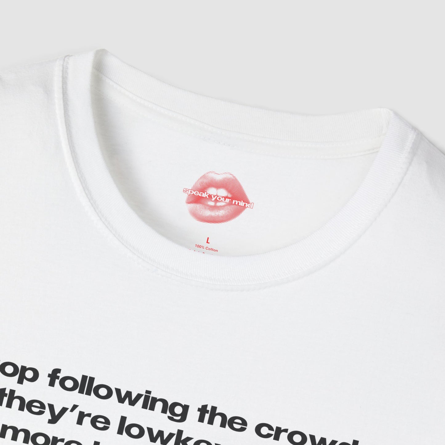 "Stop Following The Crowd, They're Lowkey Even More Lost Than You." | Text Only | T-Shirt