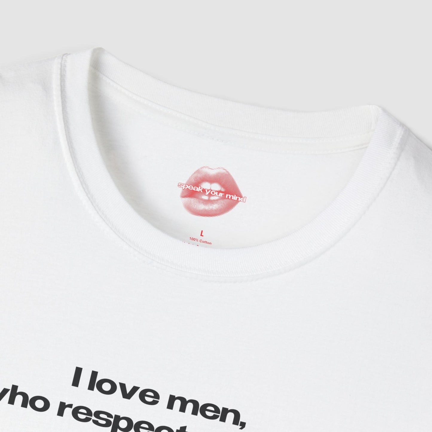 "I Love Men, Who Respect Women." | Text Only | T-Shirt
