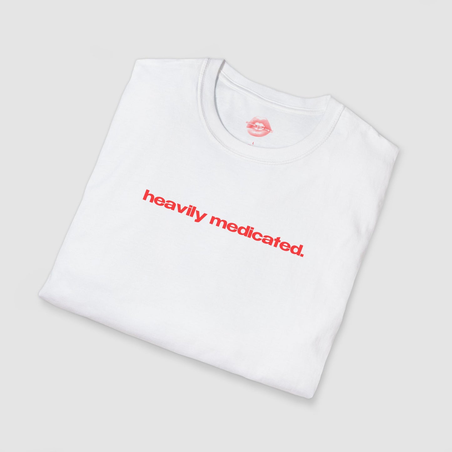 "Heavily Medicated." | Text Only | T-Shirt