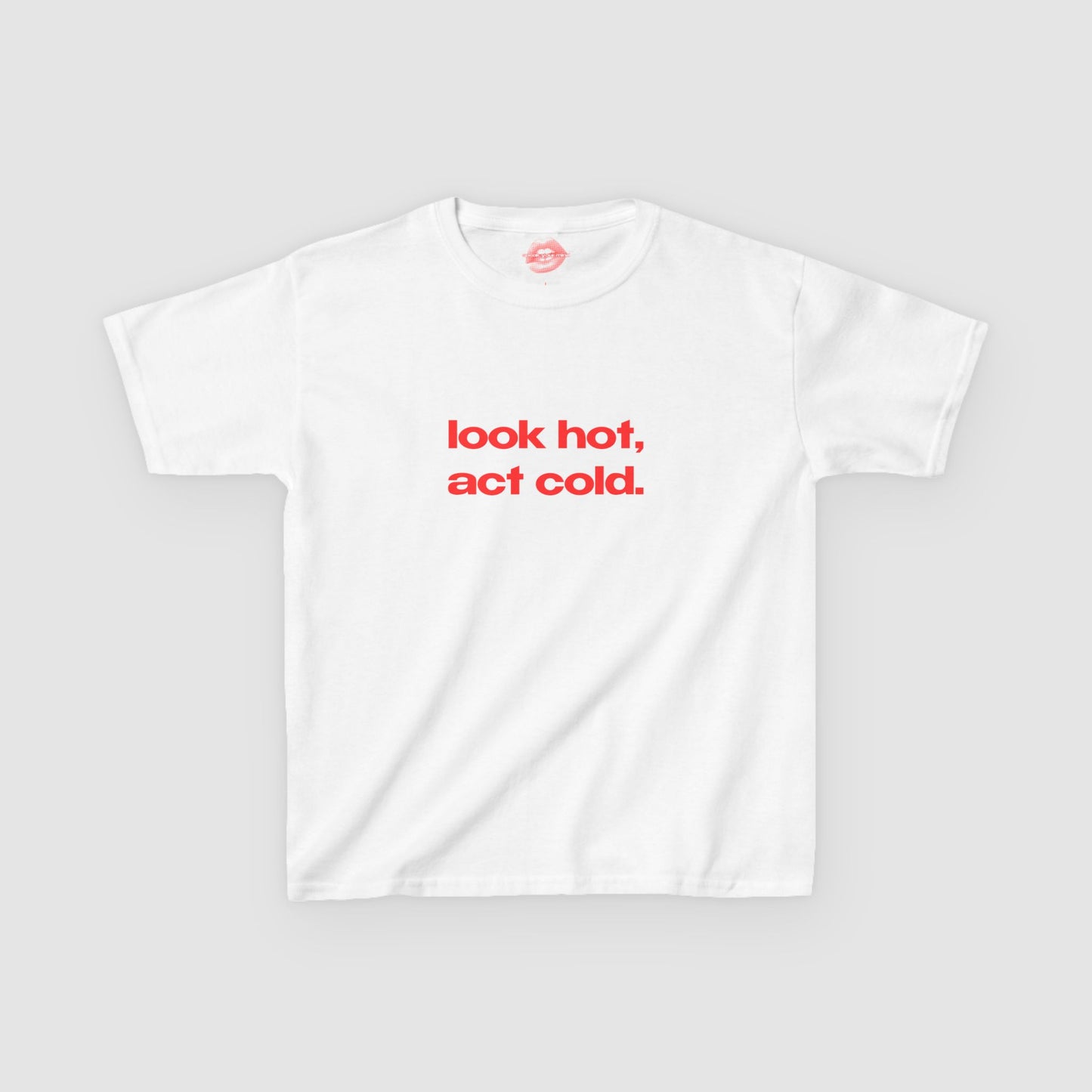 "Look Hot, Act Cold." | Text Only | Baby Tee