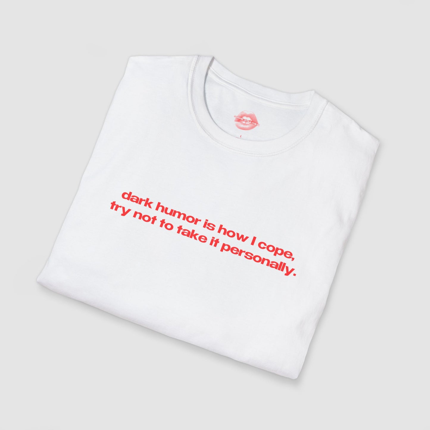 "Dark Humor Is How I Cope, Try Not To Take It Personally." | Text Only | T-Shirt