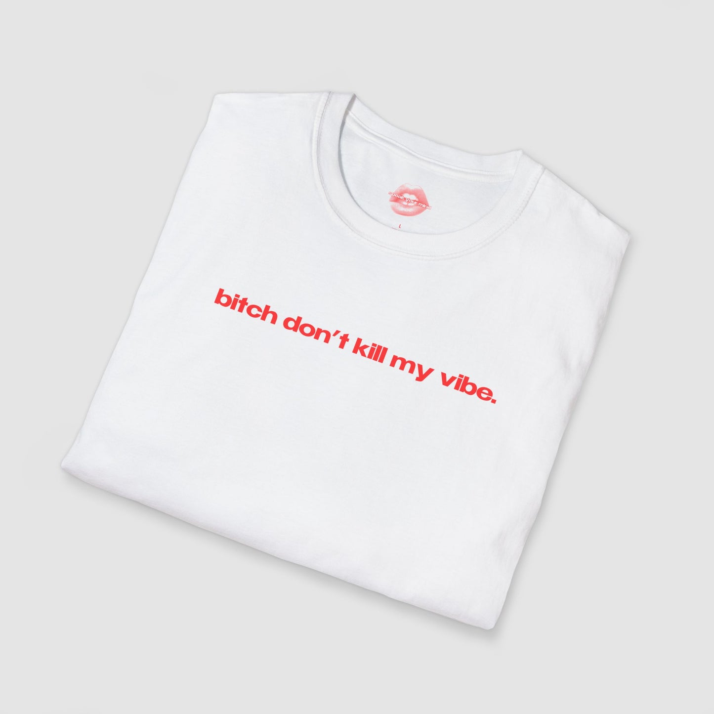 "Bitch Don't Kill My Vibe." | Text Only | T-Shirt