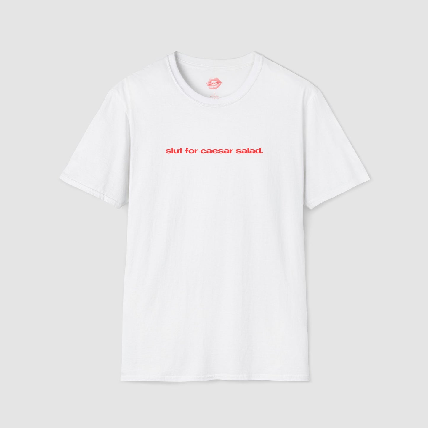 "Slut For Caesar Salad." | Text Only | T-Shirt