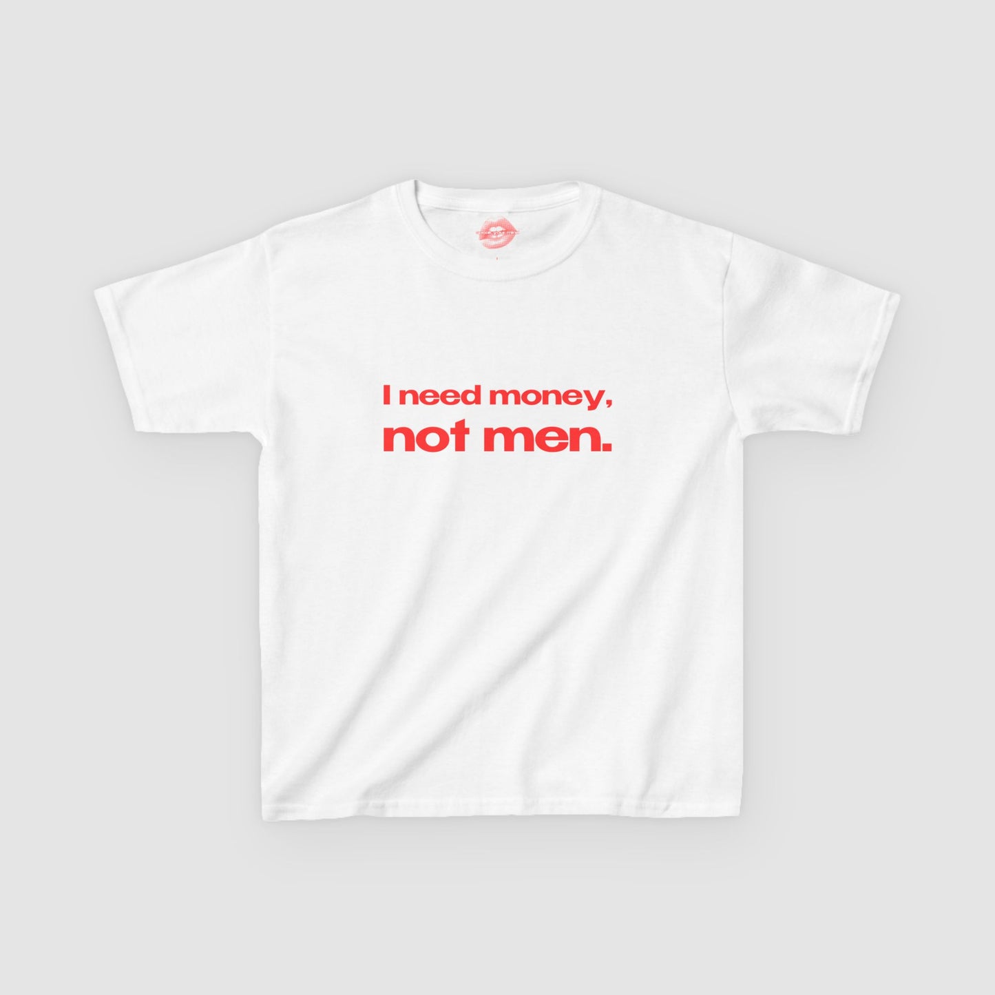 "I Need Money, Not Men." | Text Only | Baby Tee