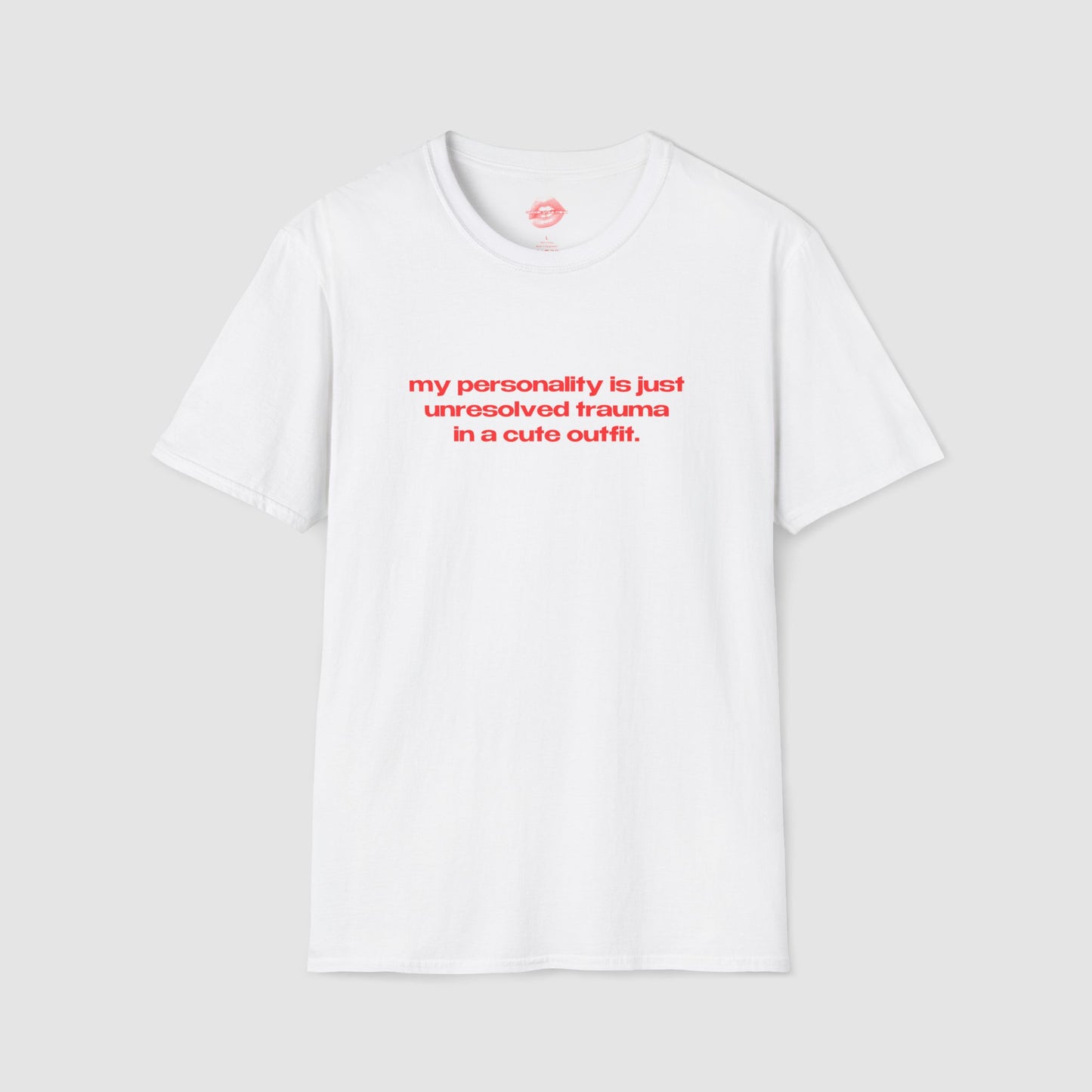 "My Personality Is Just Unresolved Trauma In A Cute Outfit." | Text Only | T-Shirt