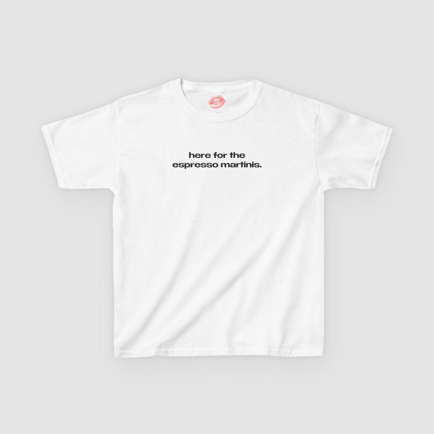 "Here For The Espresso Martinis." | Text Only | Baby Tee
