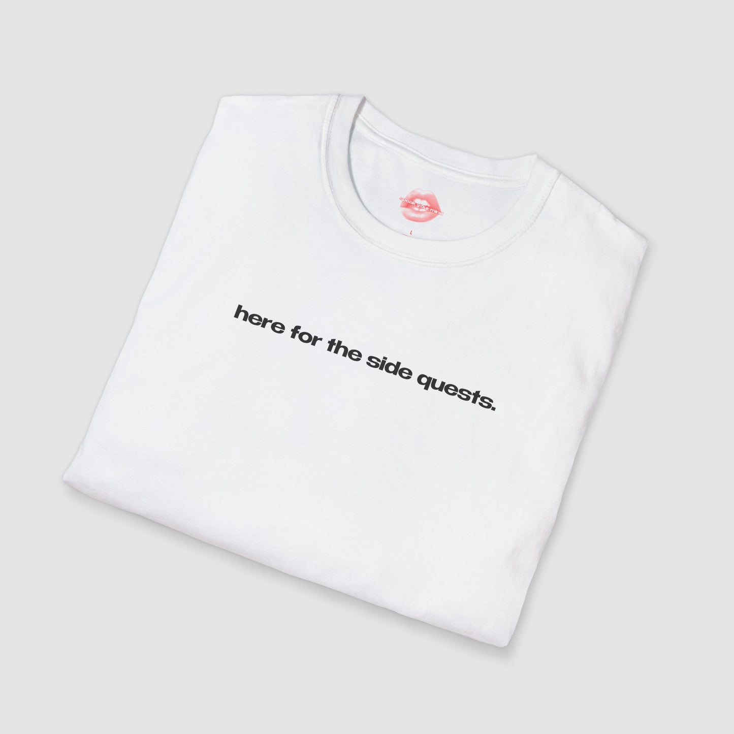 "Here For The Side Quests." | Text Only | T-Shirt