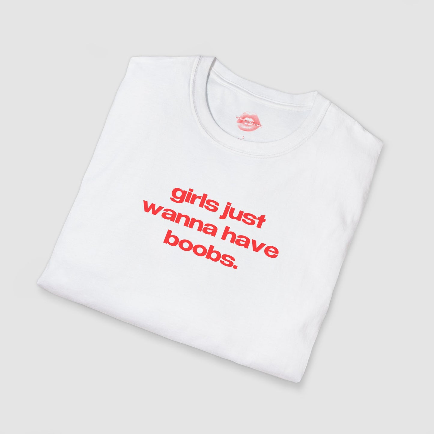 "Girls Just Wanna Have Boobs." | Text Only | T-Shirt
