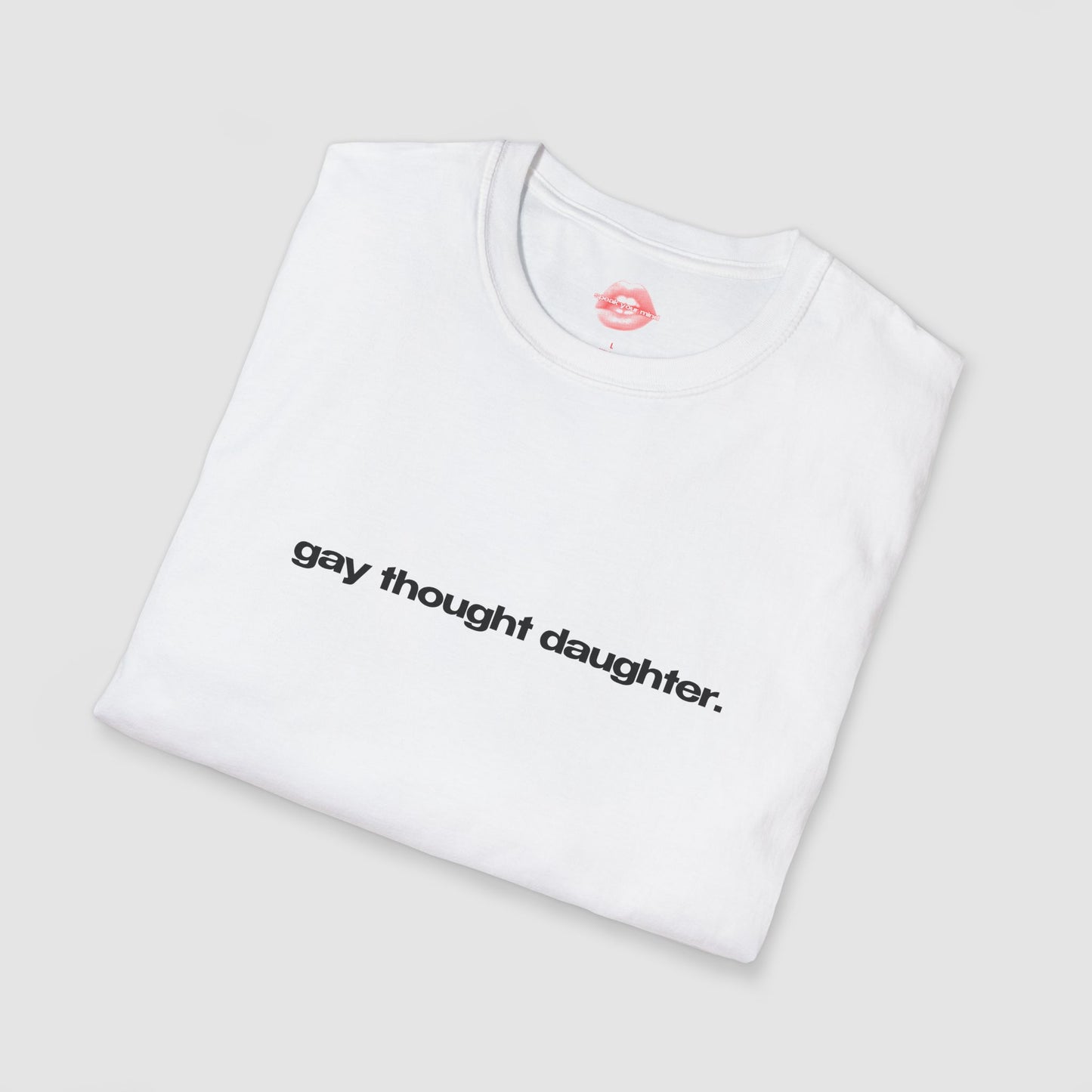 "Gay Thought Daughter." | Text Only | T-Shirt