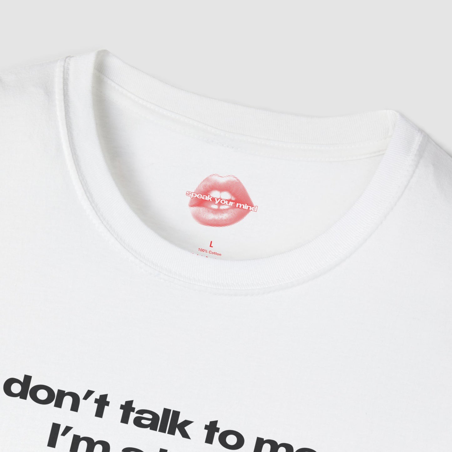 "Don't Talk To Me, I'm A Bitch." | Text Only | T-Shirt