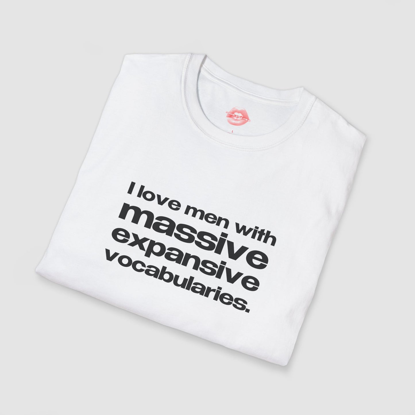 "I Love Men With Massive Expansive Vocabularies." | Text Only | T-Shirt