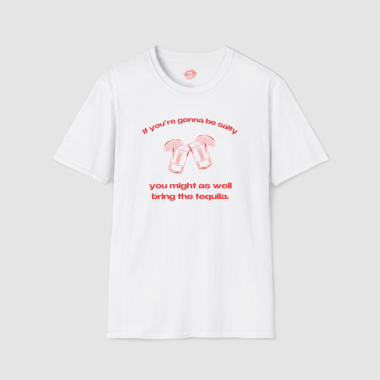 "If You're Gonna Be Salty, You Might As Well Bring The Tequila." | Shots | T-Shirt