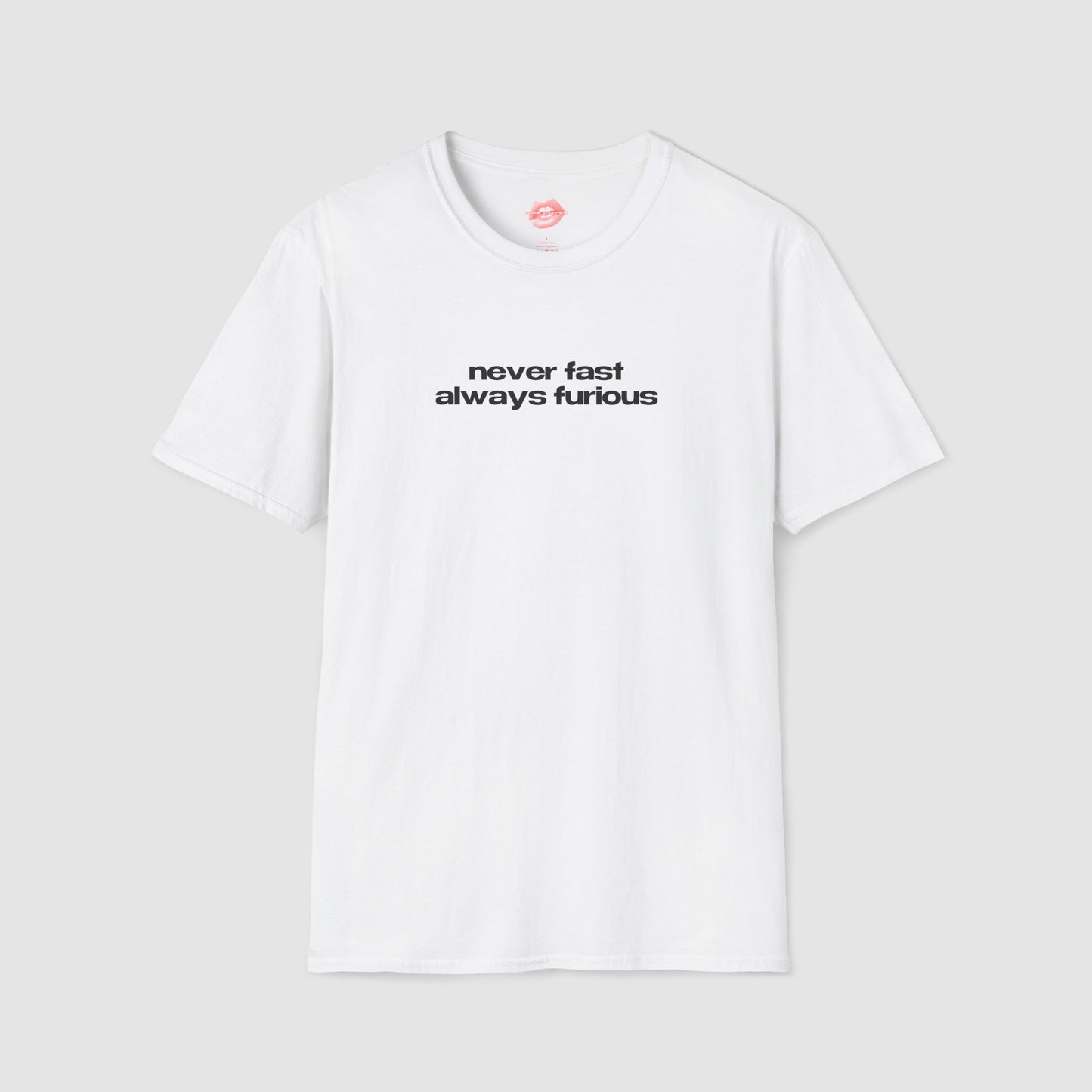 ”Never Fast Always Furious” | Text Only | T-Shirt