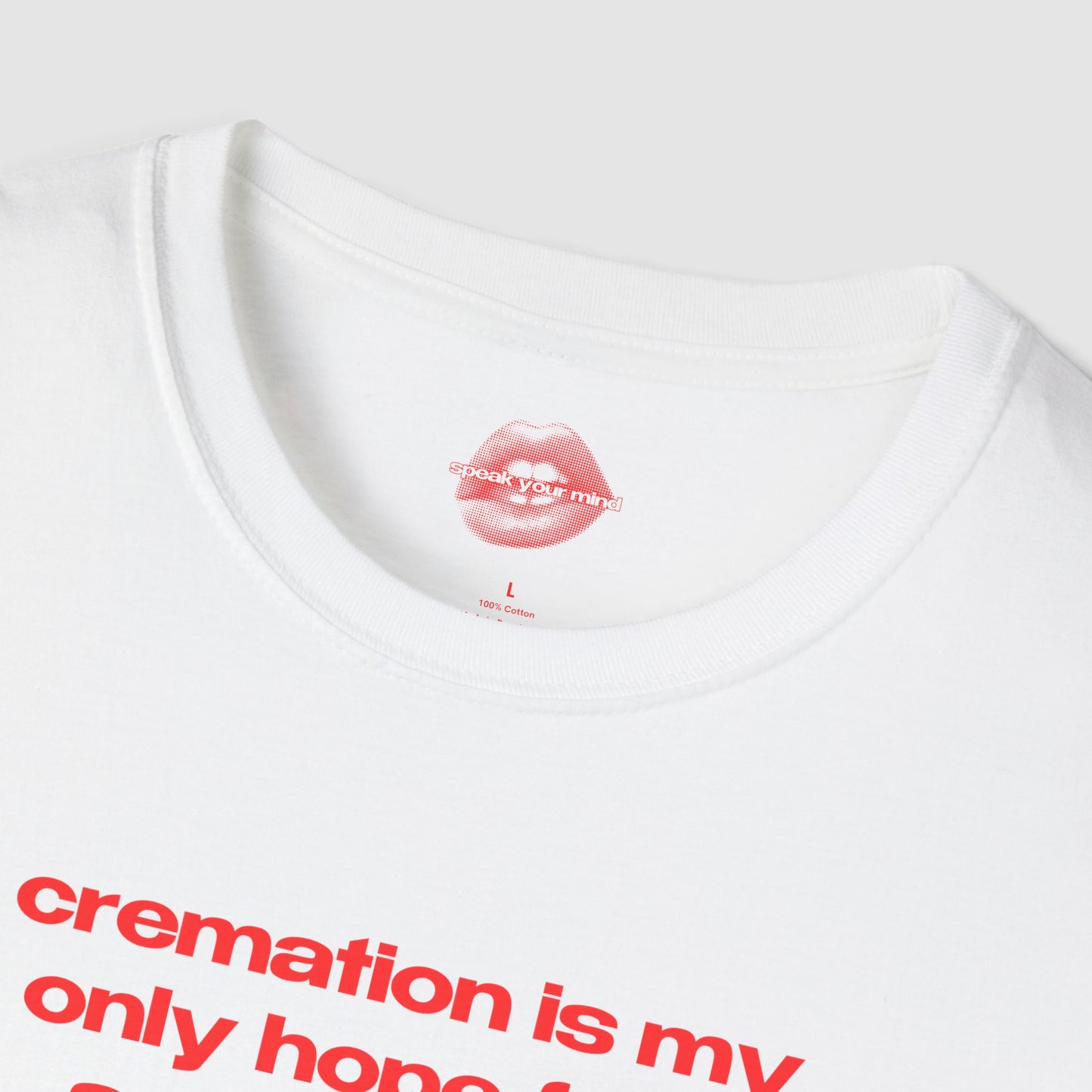 "Cremation Is My Only Hope For A Smoking Hot Body." | Text Only | T-Shirt