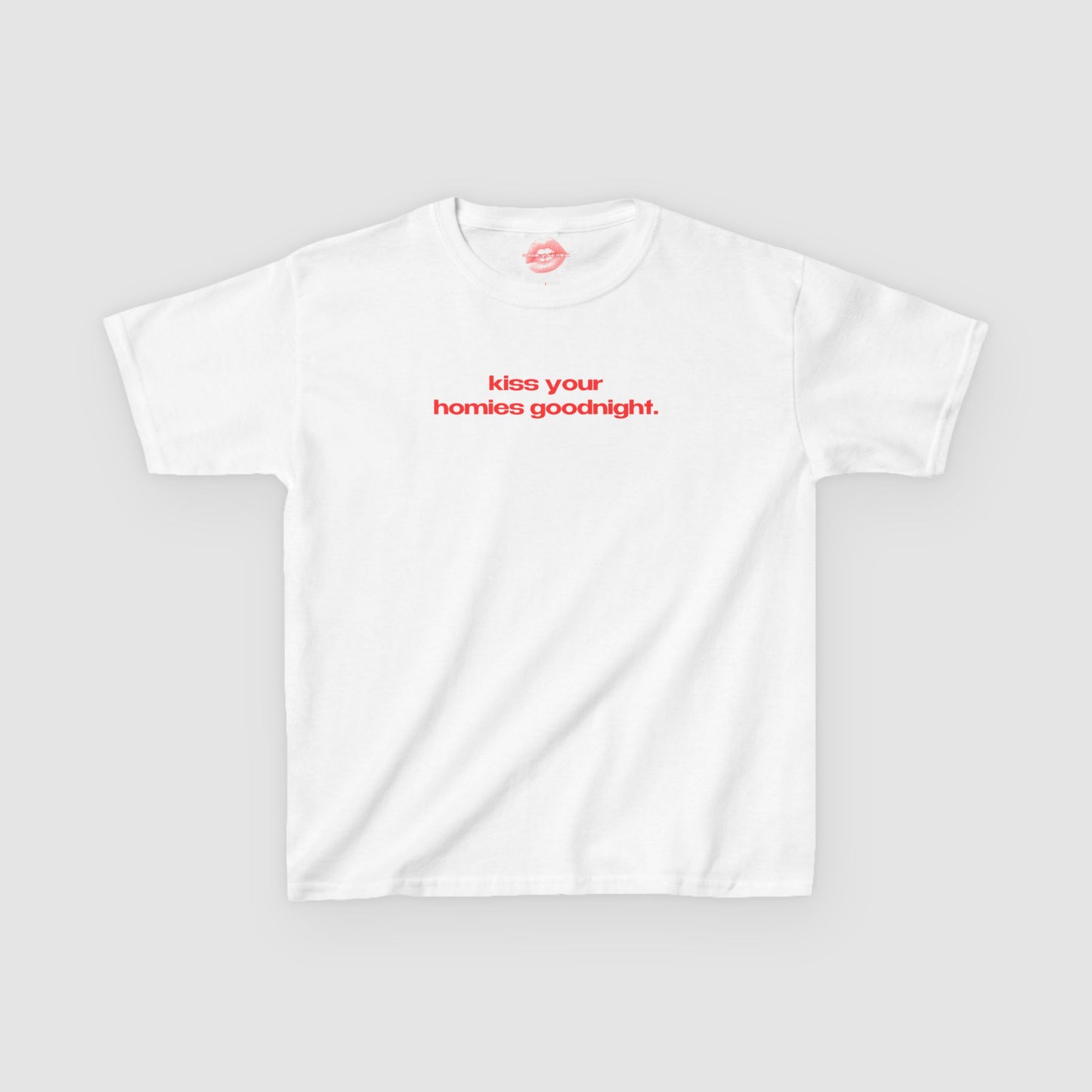 "Kiss Your Homies Goodnight." | Text Only | Baby Tee
