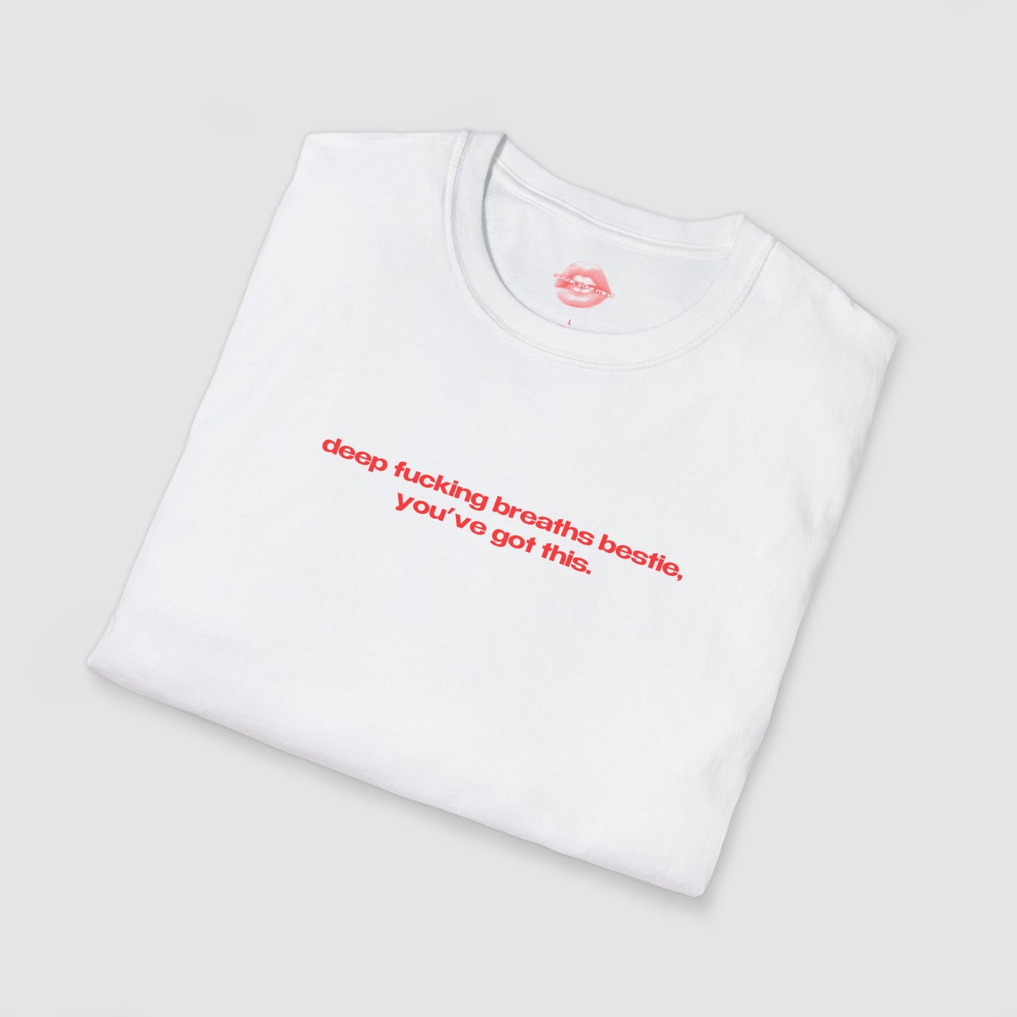 "Deep Fucking Breaths Bestie, You've Got This." | Text Only | T-Shirt