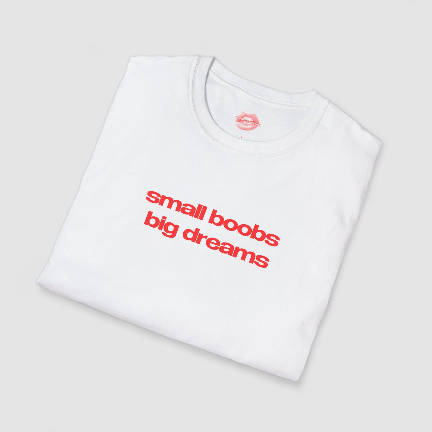 "Small Boobs Big Dreams." | Text Only | T-Shirt