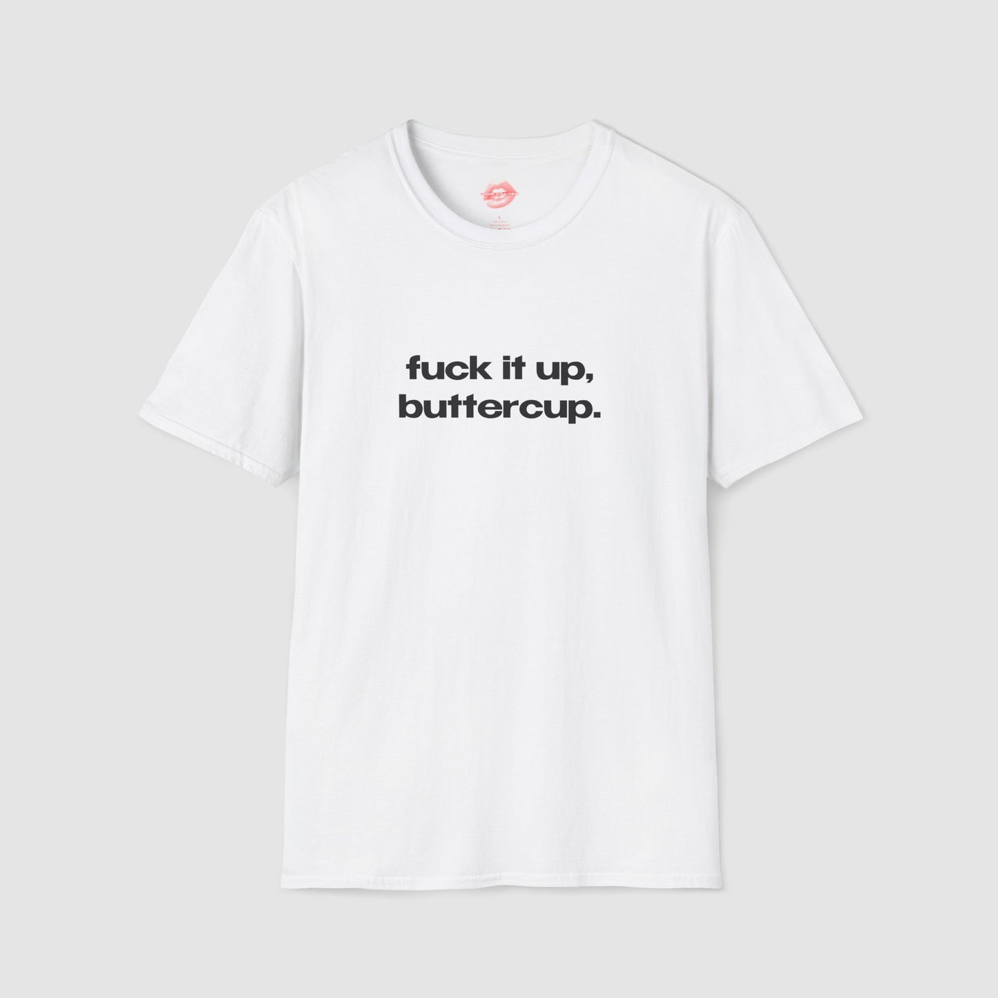 "Fuck It Up, Buttercup." | Text Only | T-Shirt