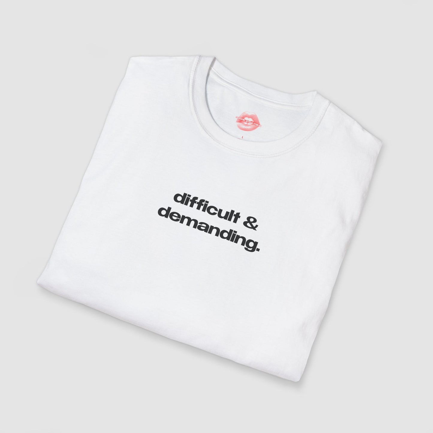 "Difficult & Demanding." | Text Only | T-Shirt