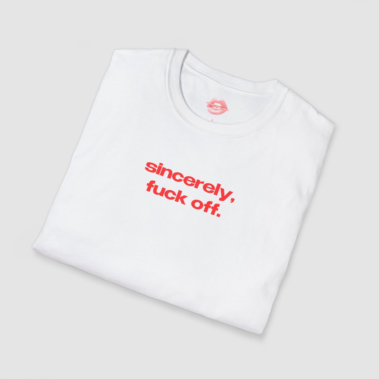 "Sincerely, Fuck Off." | Text Only | T-Shirt
