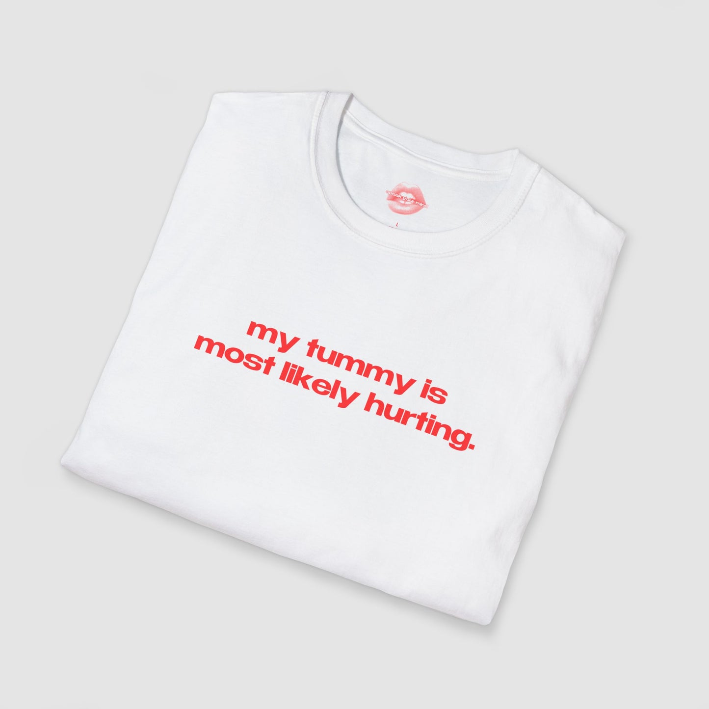 "My Tummy Is Most Likely Hurting." | Text Only | T-Shirt