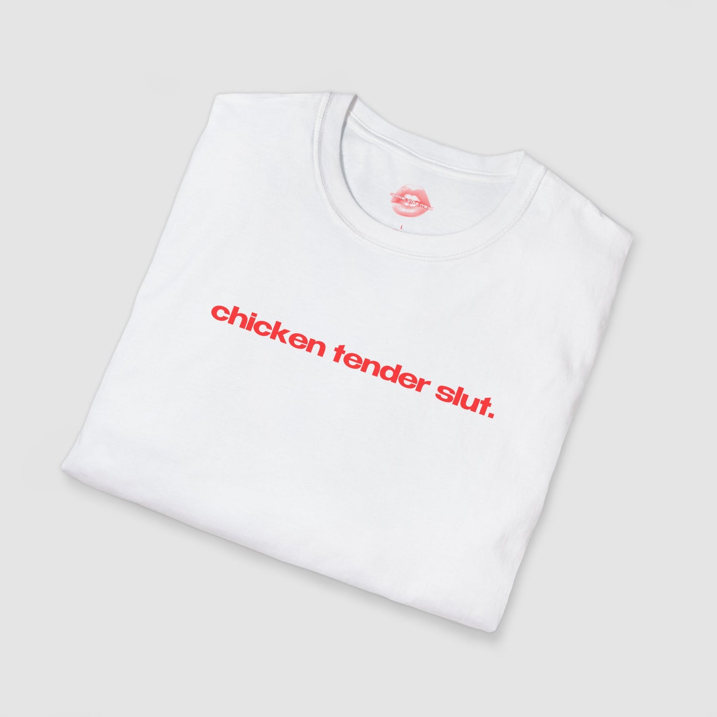 "Chicken Tender Slut." | Text Only | T-Shirt