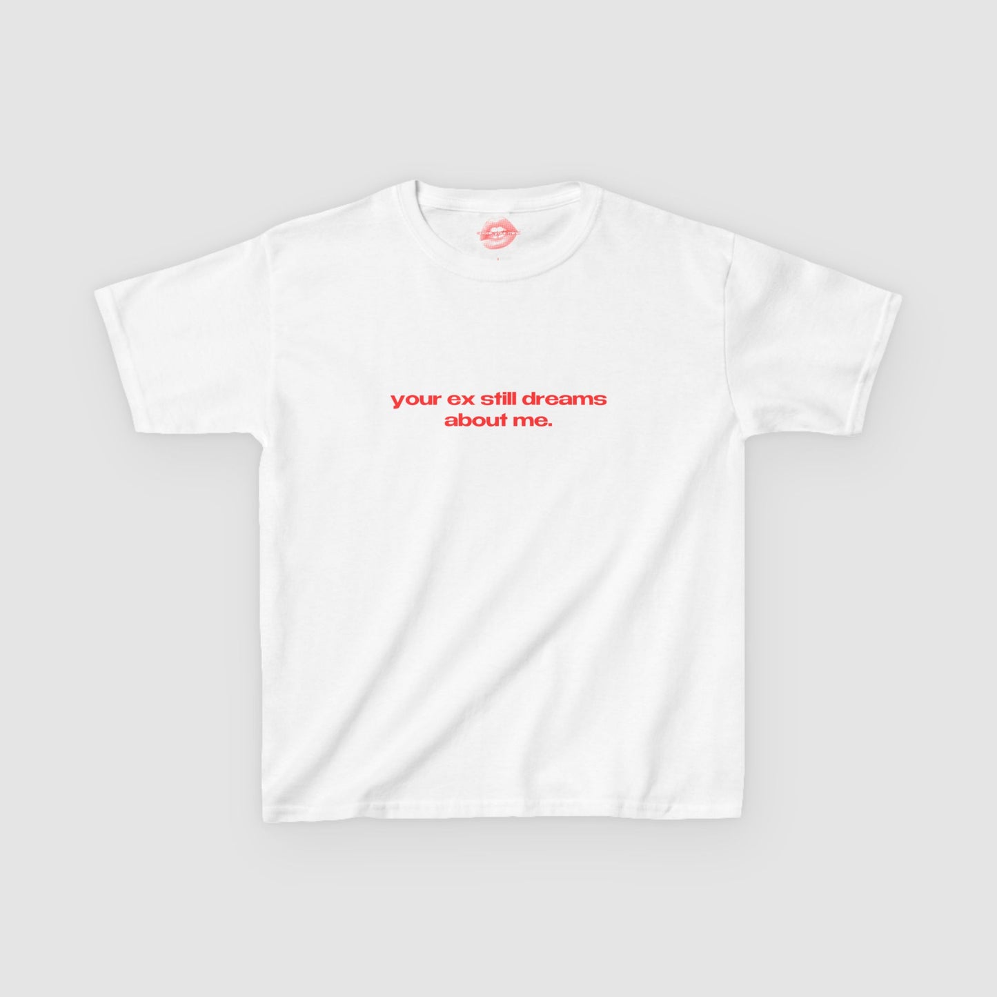 "Your Ex Still Dreams About Me." | Text Only | Baby Tee